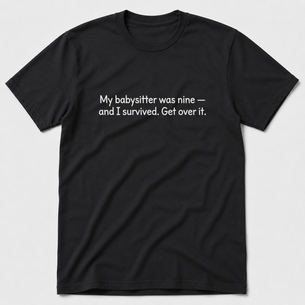 My Babysitter Was Nine T-Shirt