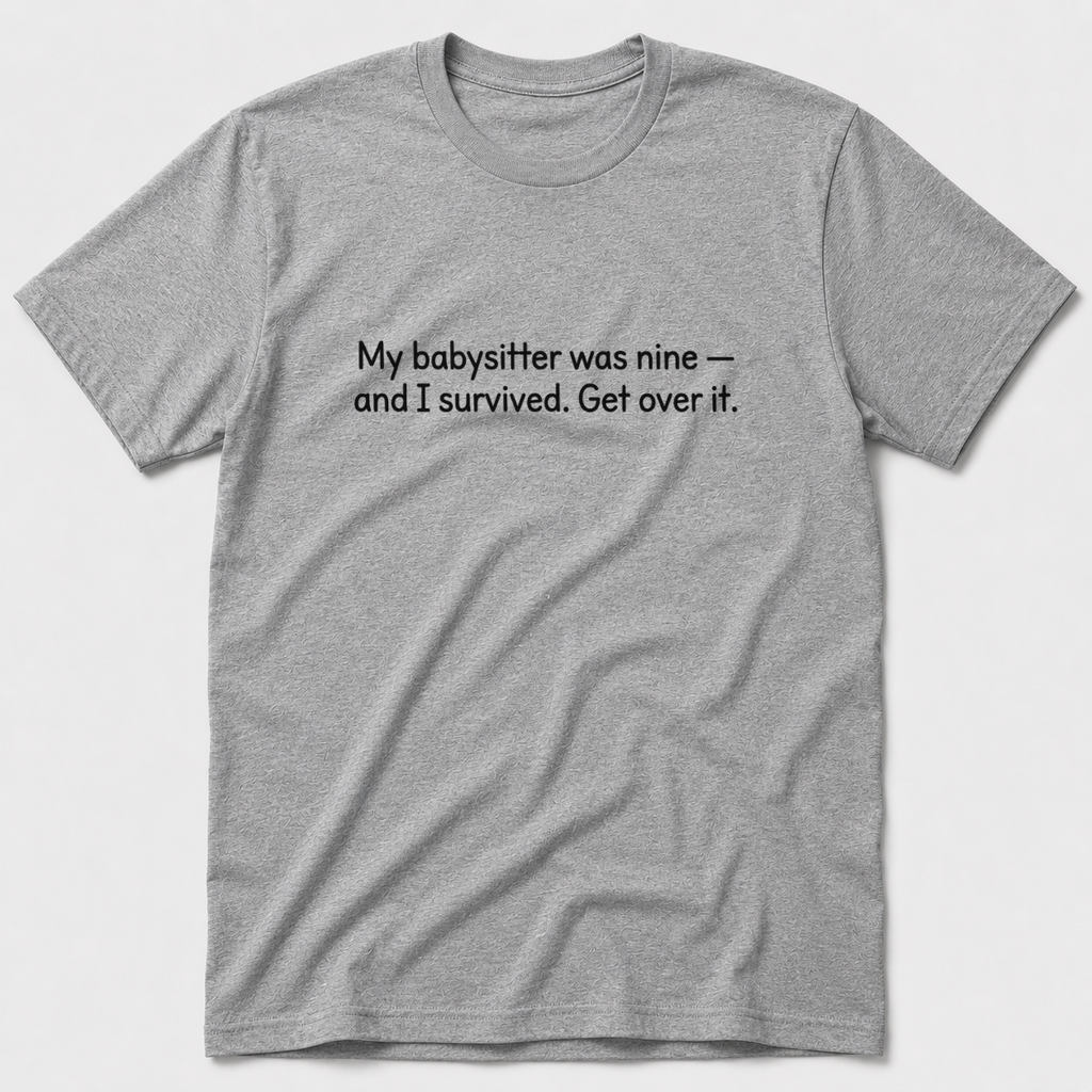 My Babysitter Was Nine T-Shirt