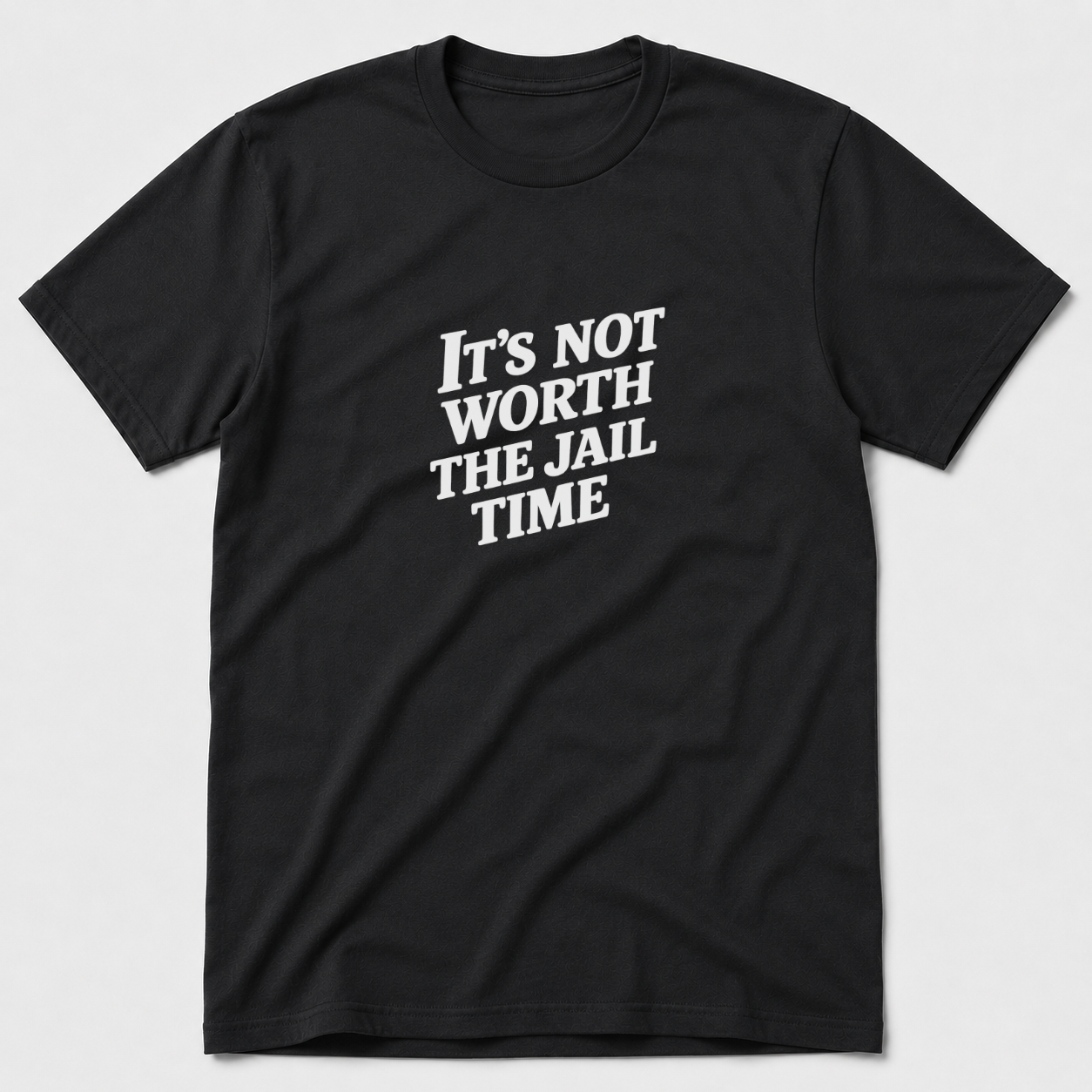 Not Worth The Jail Time T-Shirt