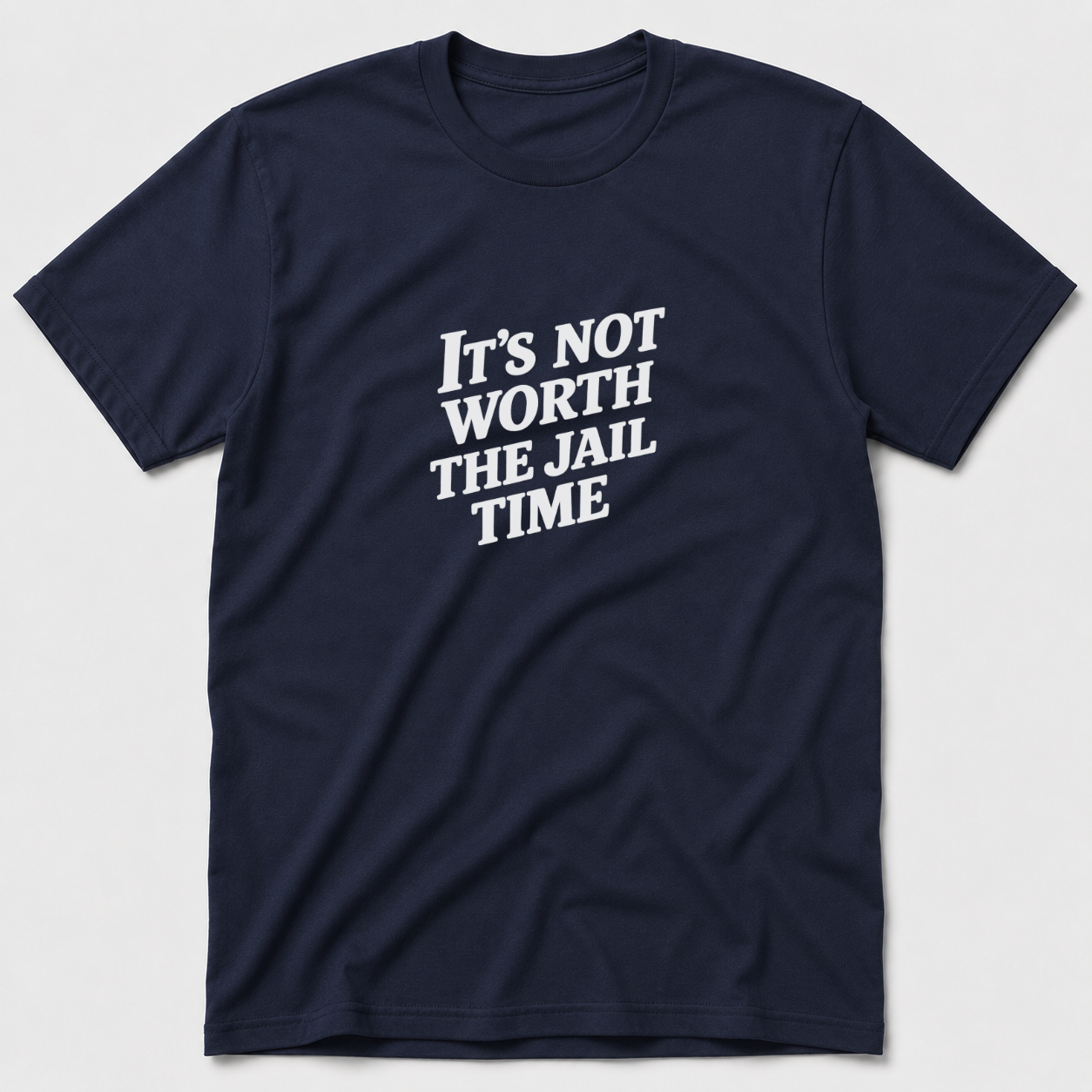 Not Worth The Jail Time T-Shirt