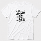 Off To Make The Donuts T-Shirt