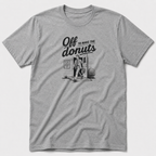 Off To Make The Donuts T-Shirt