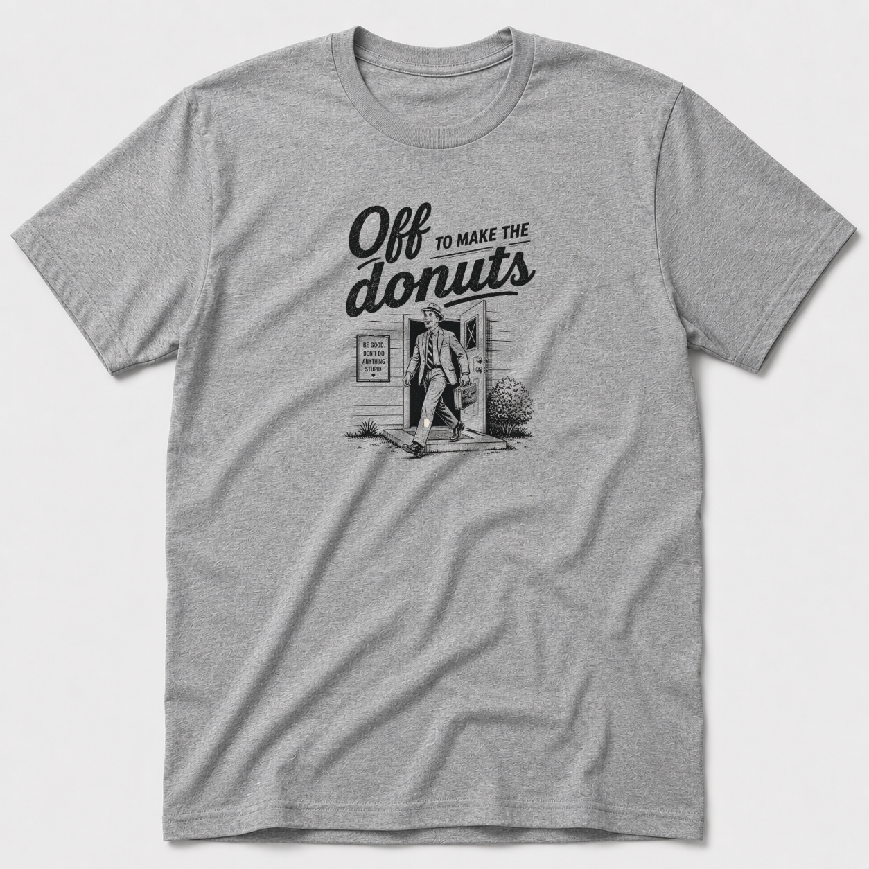 Off To Make The Donuts T-Shirt