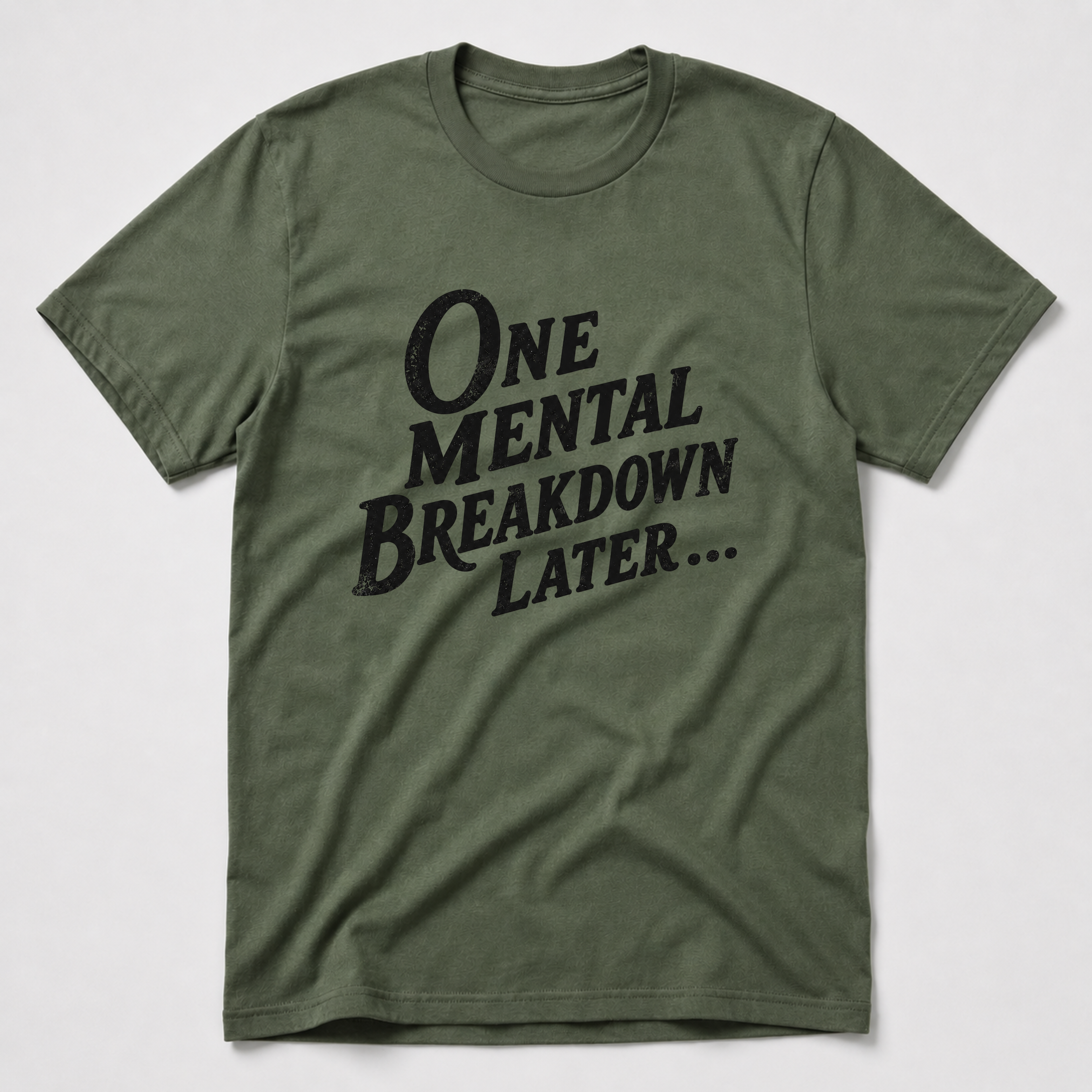 One Mental Breakdown Later T-Shirt