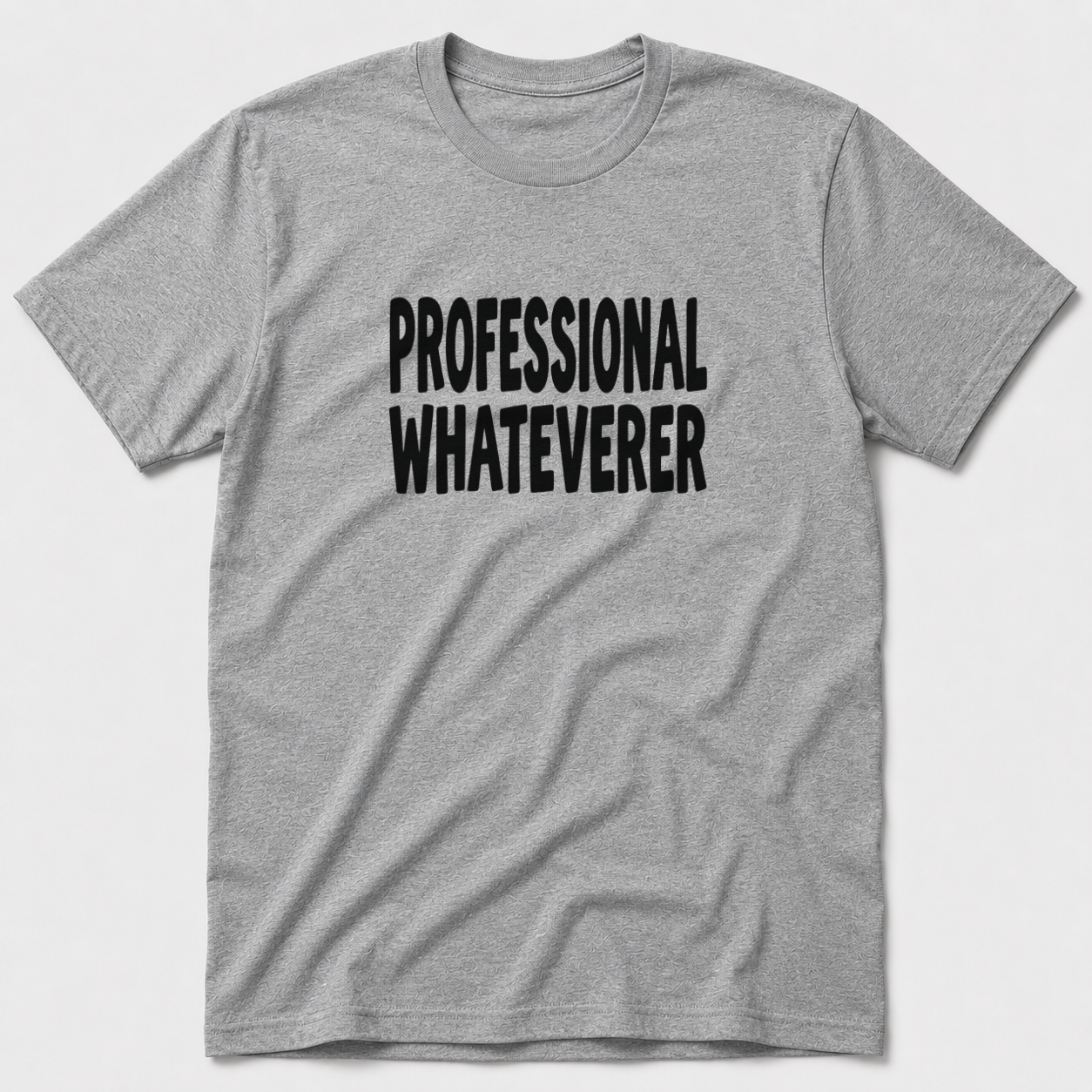 Professional Whateverer T-Shirt