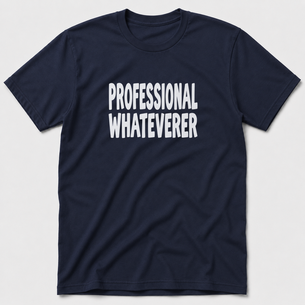 Professional Whateverer T-Shirt