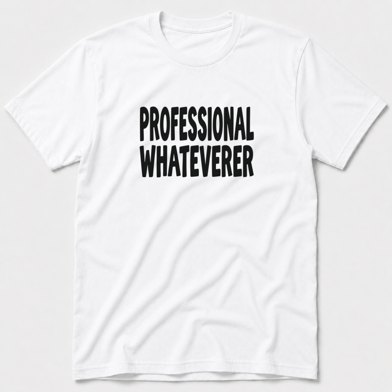 Professional Whateverer T-Shirt