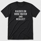 Raised On Hose Water T-Shirt