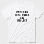 Raised On Hose Water T-Shirt