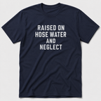 Raised On Hose Water T-Shirt