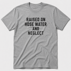 Raised On Hose Water T-Shirt