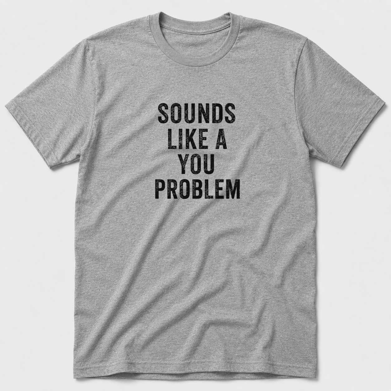 Sounds Like A You Problem T-Shirt