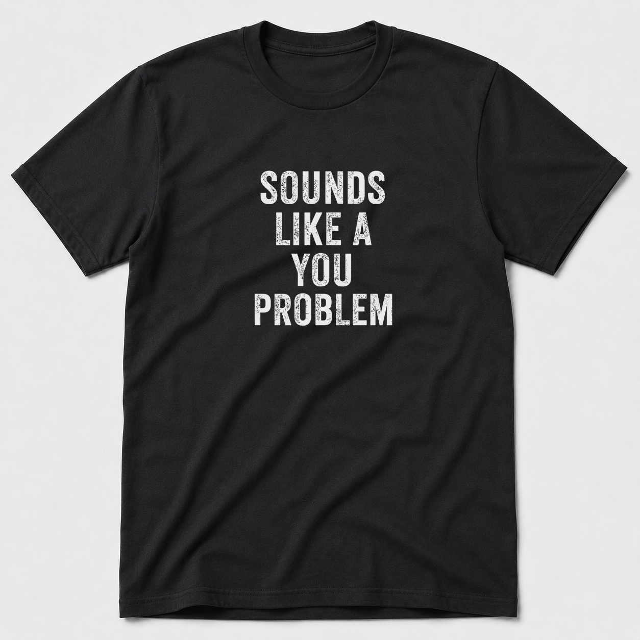 Sounds Like A You Problem T-Shirt