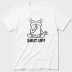 Shut Up! T-Shirt