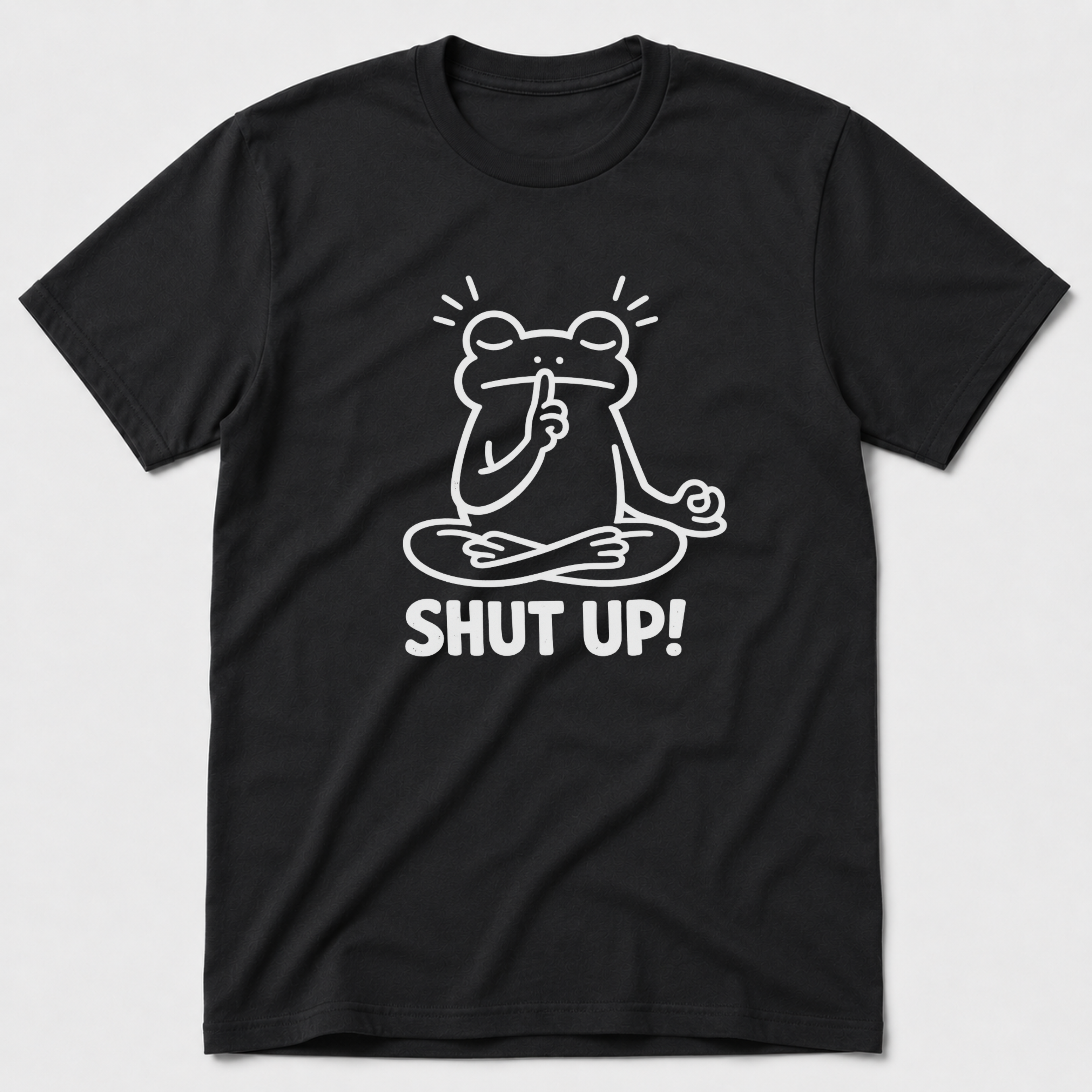 Shut Up! T-Shirt