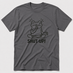 Shut Up! T-Shirt