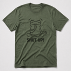 Shut Up! T-Shirt
