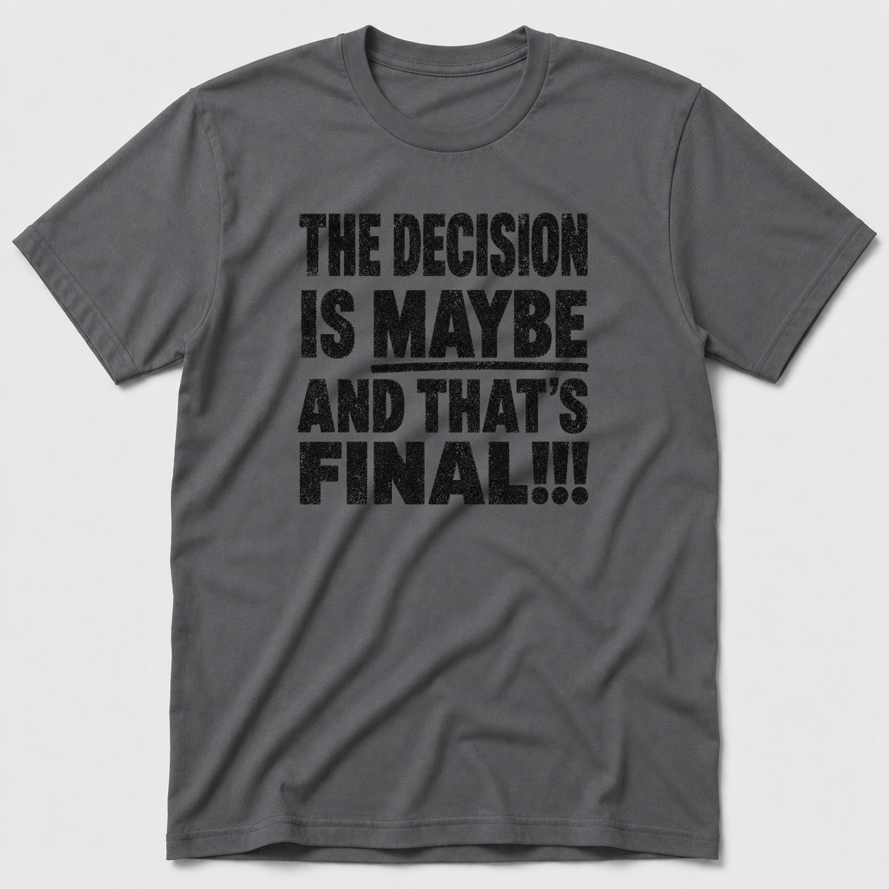 The Decision Is Maybe T-Shirt