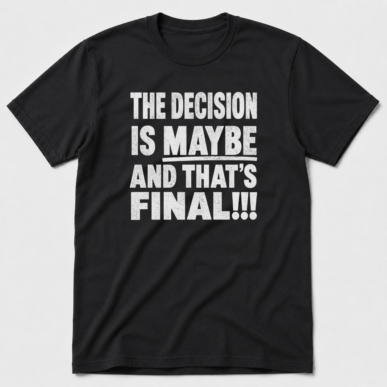 The Decision Is Maybe T-Shirt