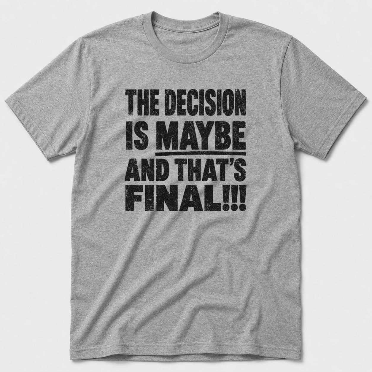 The Decision Is Maybe T-Shirt