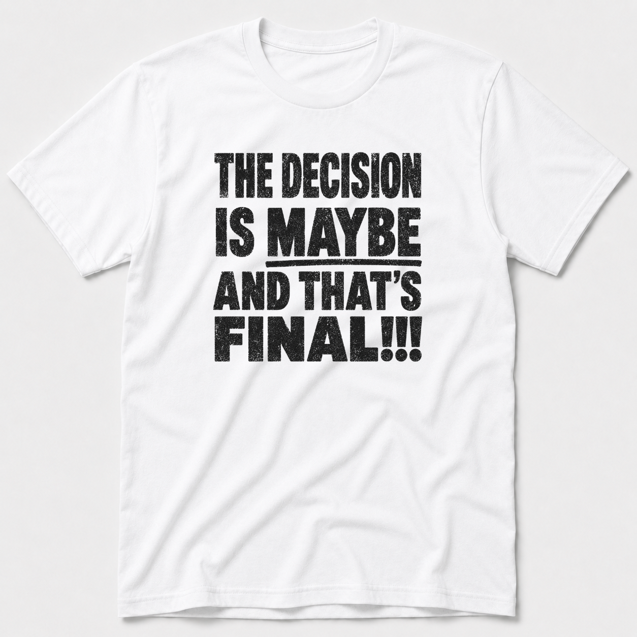 The Decision Is Maybe T-Shirt