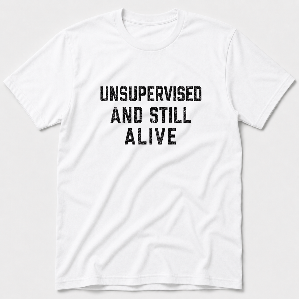 Unsupervised And Still Alive T-Shirt