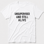 Unsupervised And Still Alive T-Shirt