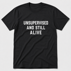 Unsupervised And Still Alive T-Shirt