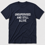 Unsupervised And Still Alive T-Shirt