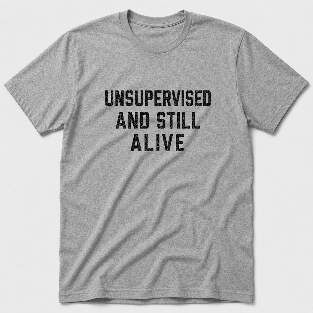 Unsupervised And Still Alive T-Shirt