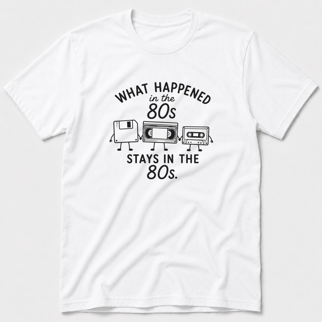 What Happened in The 80s T-Shirt