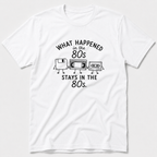 What Happened in The 80s T-Shirt