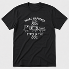 What Happened in The 80s T-Shirt