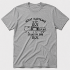What Happened in The 80s T-Shirt