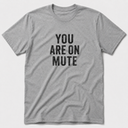 You Are On Mute T-Shirt