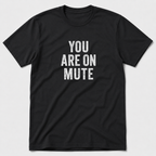 You Are On Mute T-Shirt