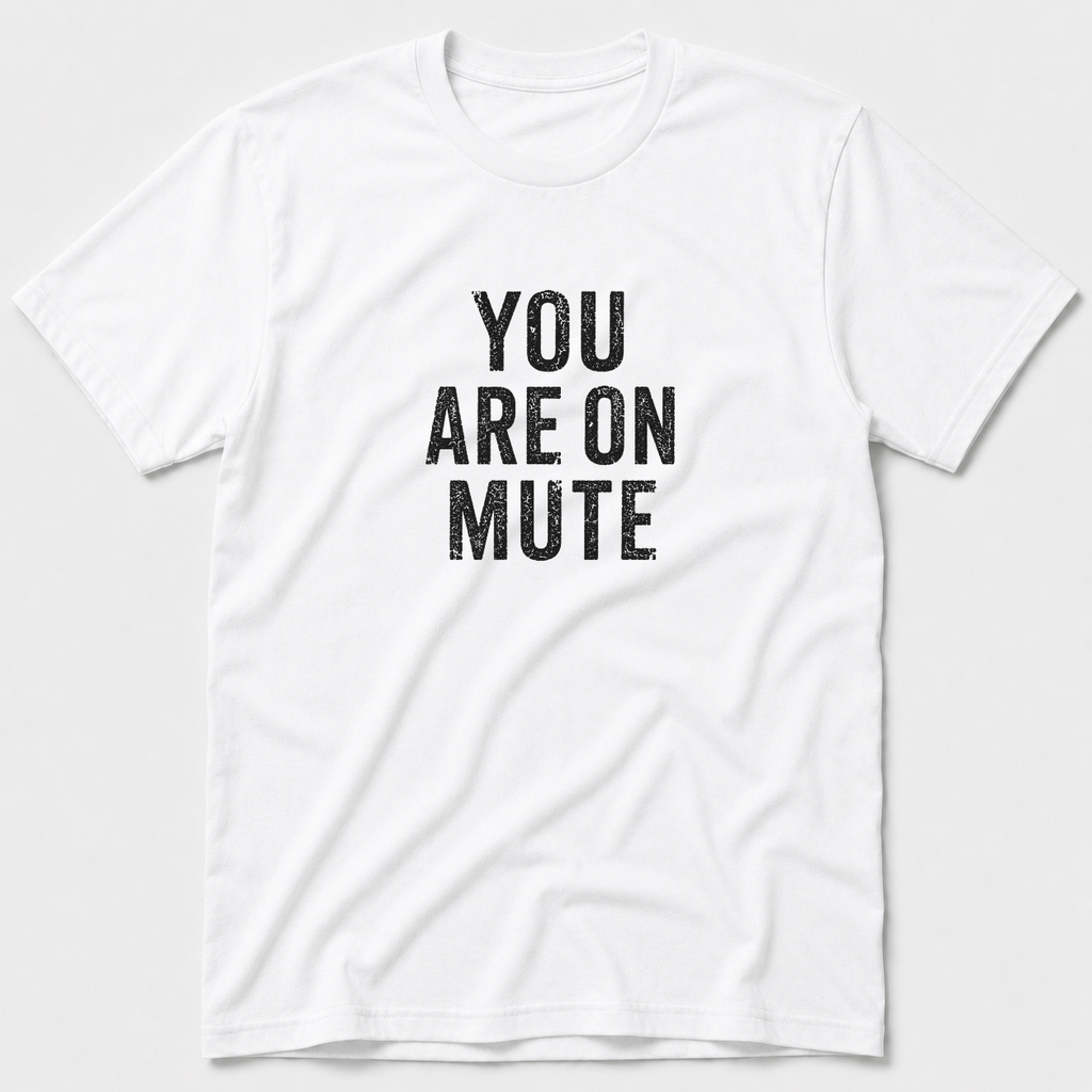 You Are On Mute T-Shirt