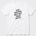 You Matter But Not That Much