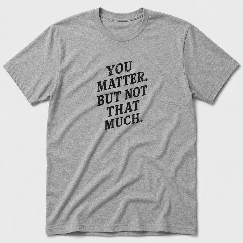 You Matter But Not That Much