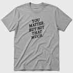 You Matter But Not That Much