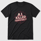 AI Killed Figureoutability T-Shirt