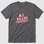 AI Killed Figureoutability T-Shirt