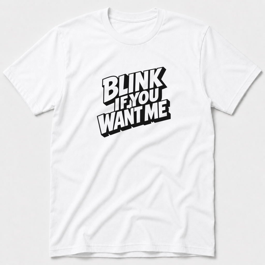 Blink If You Want Me T-Shirt