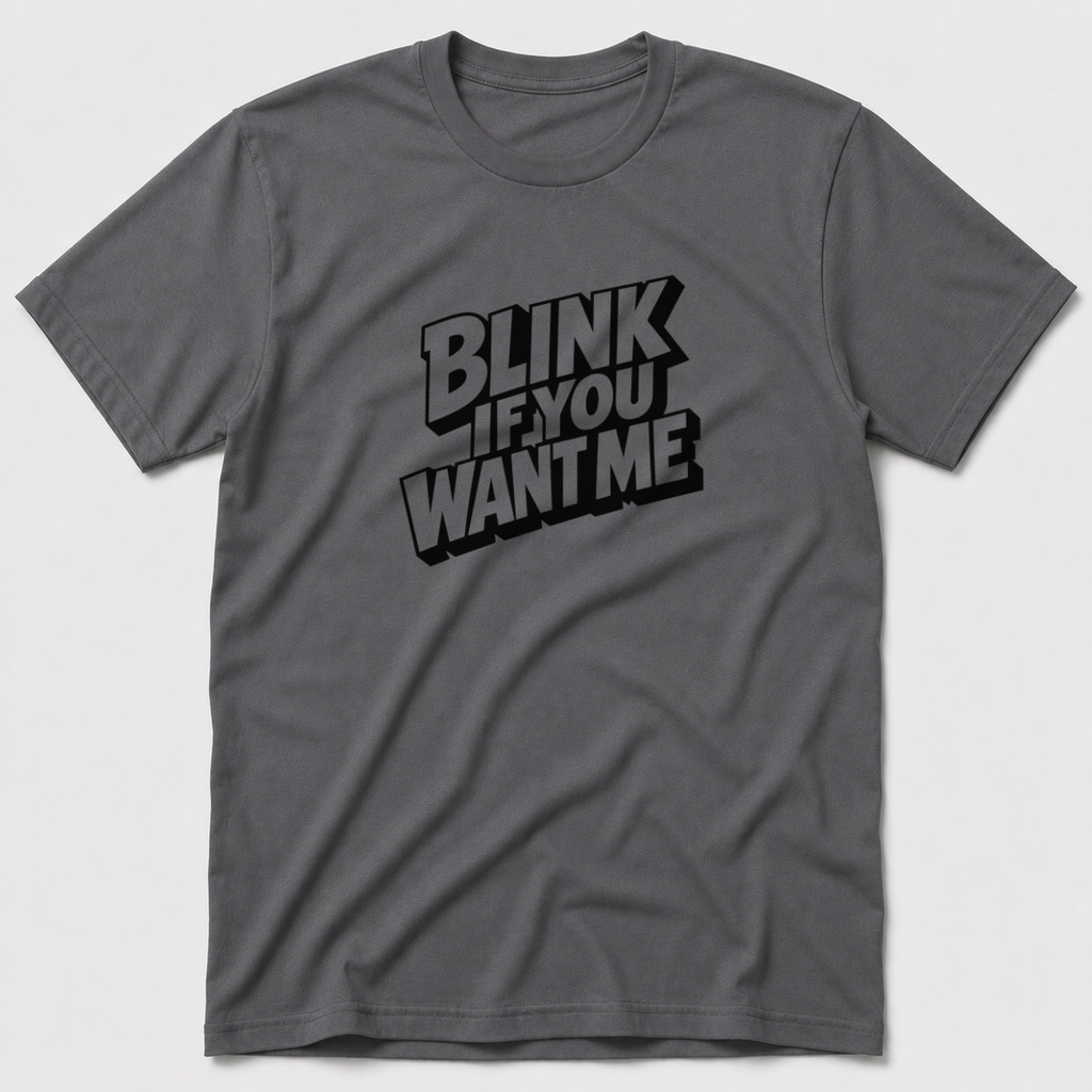 Blink If You Want Me T-Shirt
