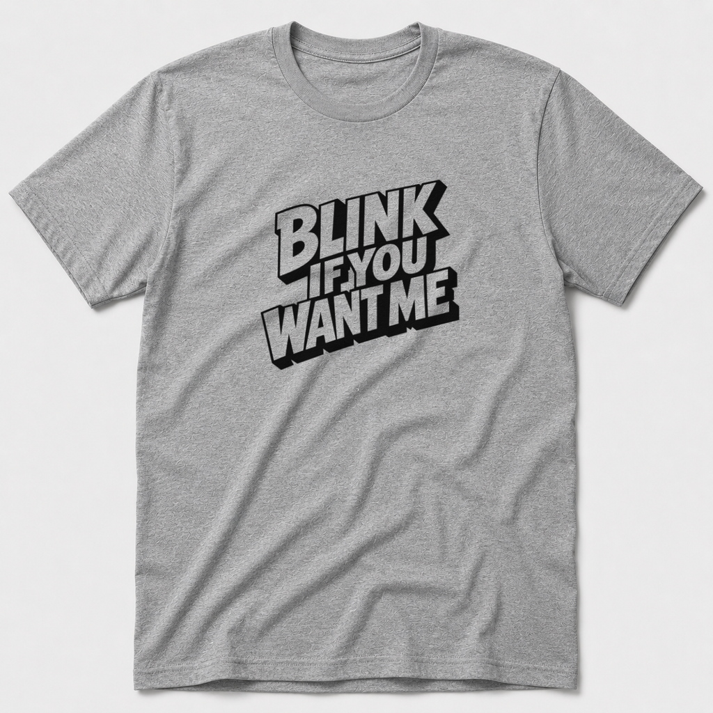 Blink If You Want Me T-Shirt