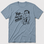 Yup, That´s An Asshole T-Shirt