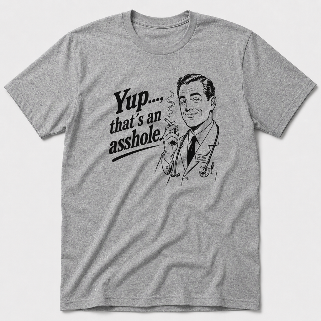 Yup, That´s An Asshole T-Shirt