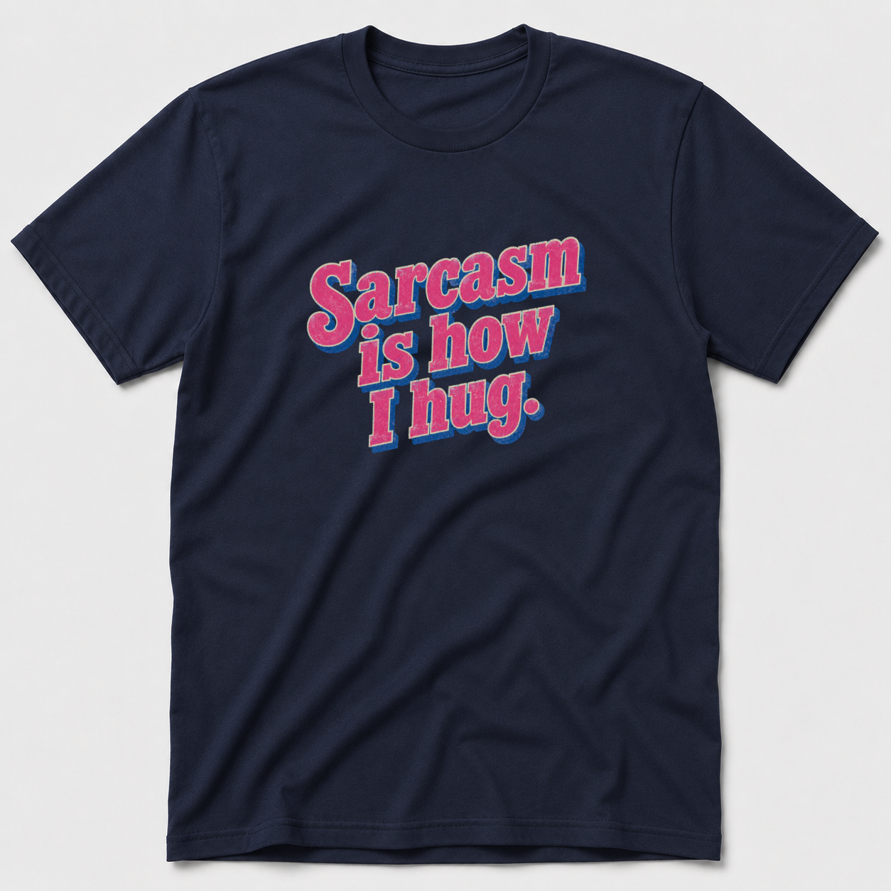 Sarcasm Is How I hug T-Shirt