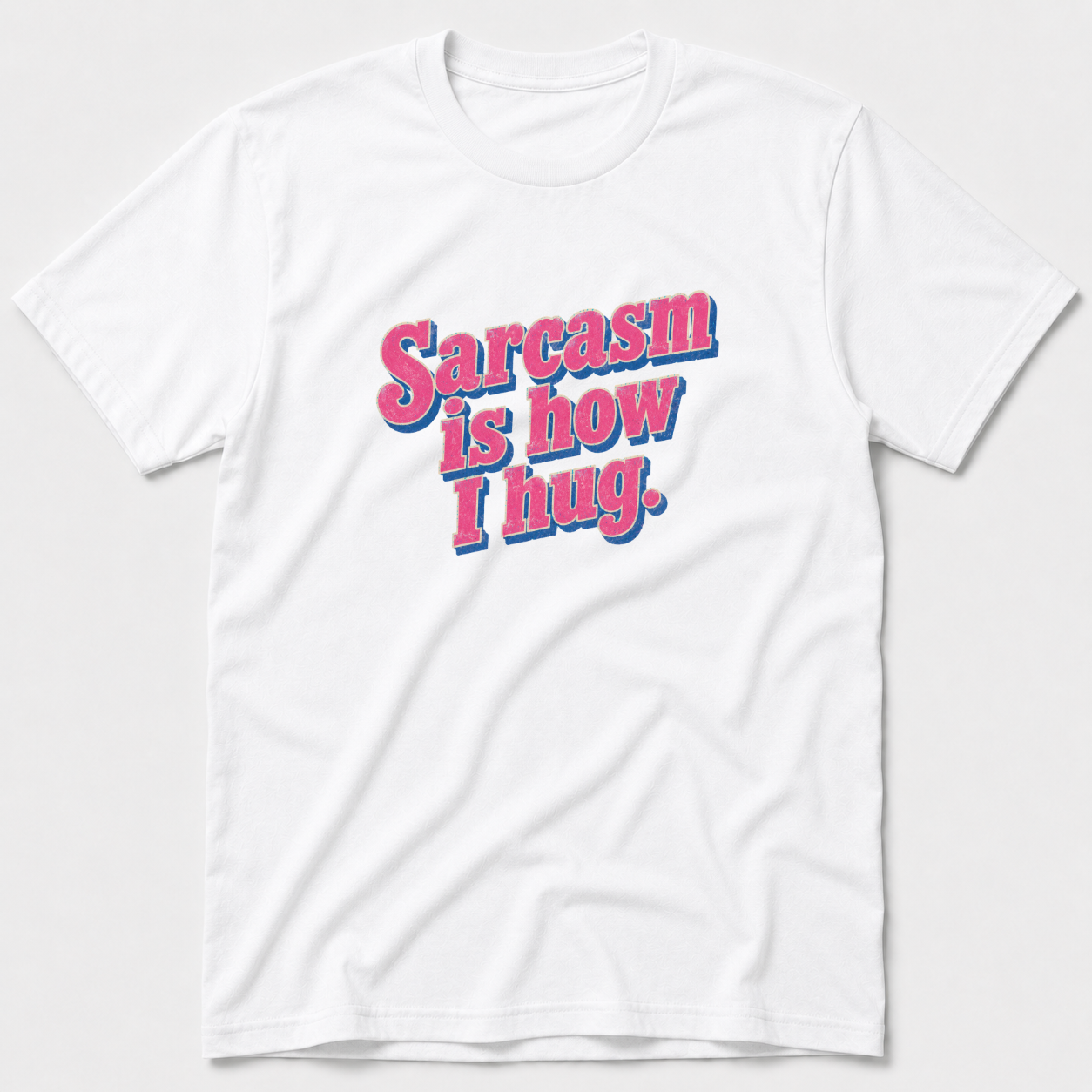 Sarcasm Is How I hug T-Shirt