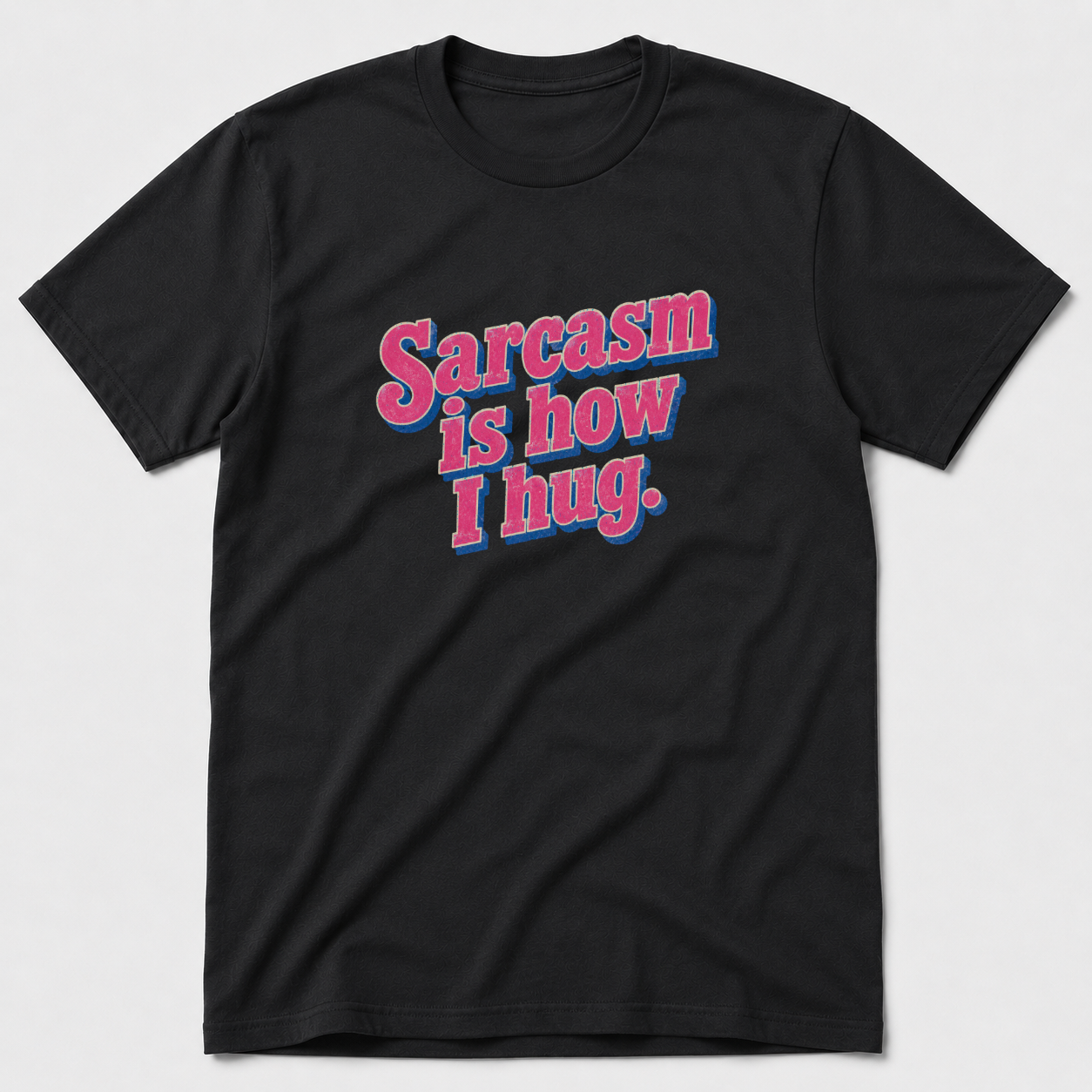 Sarcasm Is How I hug T-Shirt